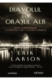 Diavolul din Orasul Alb - Erik Larson