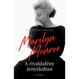Marilyn Monroe - A rivaldaf&eacute;ny &aacute;rny&eacute;k&aacute;ban - Charles Casillo