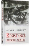 Resistance. razboiul nostru - Agnes Humbert