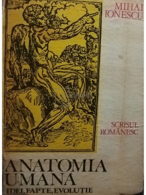 Mihai Ionescu - Anatomia umană. Idei, fapte, evoluție (editia 1987) foto