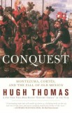 Conquest: Cortes, Montezuma, and the Fall of Old Mexico