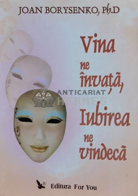 Vina ne invata, iubirea ne vindeca - 2006 - Joan Borysenko ($S107)
