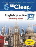 All Clear. English practice. Activity book. L2. Clasa a VI-a | Fiona Mauchline, Catherine Smith, Ana Magdalena Iordachescu