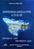 Valeriu Ureche - Administratia judetului Timis la 35 de ani. Timp trecut,