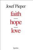 Carte Faith, Hope, Love - Josef Pieper | Colecție Virtuți Teologice | Ediție Engleză