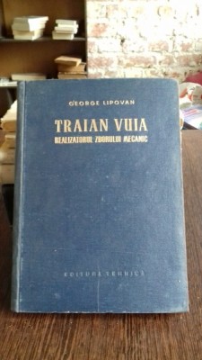 TRAIAN VUIA REALIZATORUL ZBORULUI MECANIC - GEORGE LIPOVAN foto