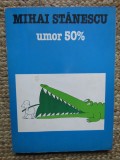 Mihai Stanescu - Umor 50%