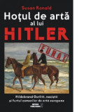 Hotul de arta al lui Hitler - Susan Ronald