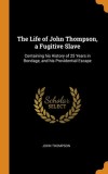 The Life of John Thompson, a Fugitive Slave Containing his History of 25 Years in Bondage, and his Providential Escape