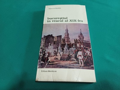 BUCUREȘTIUL &amp;Icirc;N VEACUL AL XIX-LEA * ULYSSE DE MRSILLAC / 1999 * 09 foto