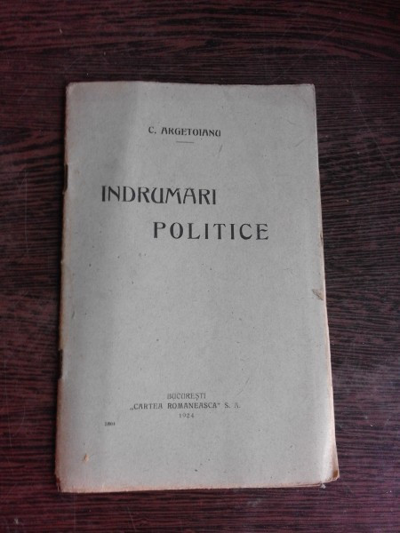 INDRUMARI POLITICE - C. ARGETOIANU (DISCURSURI POLITICE ROSTITE LA TIMISOARA, CRAIOVA ETC)