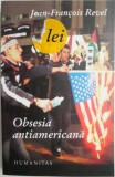 Obsesia antiamericana. Cum functioneaza, care ii sunt cauzele si inconsecventele &ndash; Jean-Francois Revel