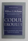 CODUL EROULUI , LECTII INVATATE DIN VIETI TRAITE CU FOLOS de WILLIAM H. MCRAVEN , 2021