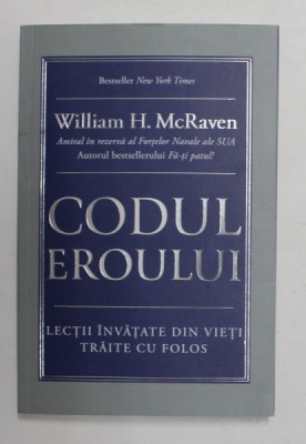 CODUL EROULUI , LECTII INVATATE DIN VIETI TRAITE CU FOLOS de WILLIAM H. MCRAVEN , 2021 foto