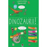 Cumpara ieftin Spune-mi dinozauri - Larousse, Rao