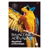 Bazaconii... adevarate din stiinta si tehnologie - Andrew Masterson, Niculescu