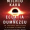 Michio Kaku - Ecuatia lui Dumnezeu