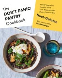The Don&#039;t Panic Pantry Cookbook: Mostly Vegetarian Comfort Food That Happens to Be Pretty Good for You
