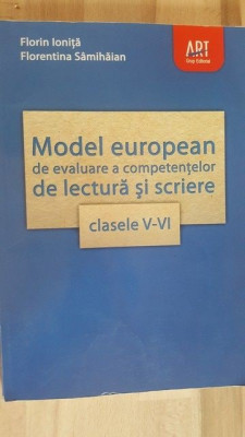 Model european de evaluare a competentelor de lectura si scriere clasele V-VI- Florin Ionita, Florentina Samihain foto