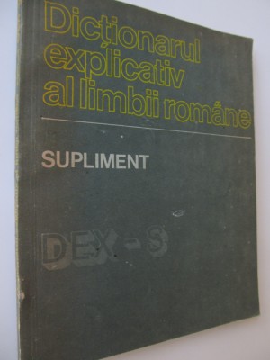 Dictionarul explicativ al limbii romane Supliment Dex-S - Ion Coteanu , ... foto