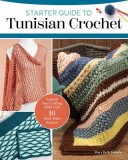 Starter Guide to Tunisian Crochet: 15 Must-Make Projects with the Look of Knitting and Ease of Crochet