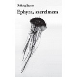 Ephyra, szerelmem - Rőhrig Eszter