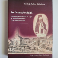 Zorile Modernitatii. Episcopia Greco-Catolica de Lugoj in perioada Mihalyi Apsa