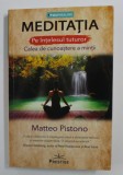 MEDITATIA PE INTELESUL TUTUROR , CALEA DE CUNOASTERE A MINTII de MATTEO PISTONO , 2020
