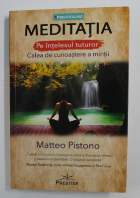 MEDITATIA PE INTELESUL TUTUROR , CALEA DE CUNOASTERE A MINTII de MATTEO PISTONO , 2020 foto