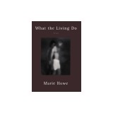 What the Living Do: Poems