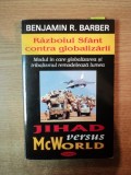 JIHAD VERSUS MCWORLD , MODUL IN CARE GLOBALIZAREA SI TRIBALISMUL REMODELEAZA LUMEA de BENJAMIN R. BARBER