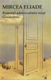 Romanul adolescentului miop. Gaudeamus - Paperback brosat - Mircea Eliade - Tana