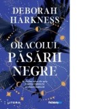 Oracolul pasarii negre - Deborah Harkness, Irina Stoica, Bianca Paulevici, Oana Barbu