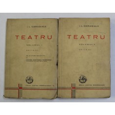TEATRU , VOLUMELE I - II , EDITIA A VII - A de I. L. CARAGIALE , 1937