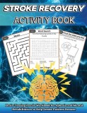 Stroke Recovery Activity Book: Brain-Teaser Puzzle Workbook for Aphasia and Mental Rehabilitation to Assist Stroke Patients in Recovering in Large Pr