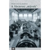 A főv&aacute;rosi &bdquo;művek&rdquo; - Holl&oacute; Szilvia Andrea