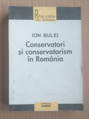 CONSERVATORI SI CONSERVATORISM IN ROMANIA - ION BULEI foto