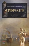 Cumpara ieftin Superpolitik. Superpolitica: triumf si esec strategic. Conducatori, mari ambitii de putere si logica legitimitatii in ordinea statelor si in relatiile, Rao