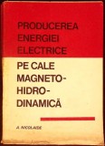 PRODUCEREA ENERGIEI ELECTRICE PE CALE MAGNETO-HIDRO-DINAMICA-A. NICOLAIDE-338636