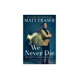 We Never Die: Secrets of the Afterlife