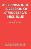 After Miss Julie - A Version of Strindberg&#039;s Miss Julie