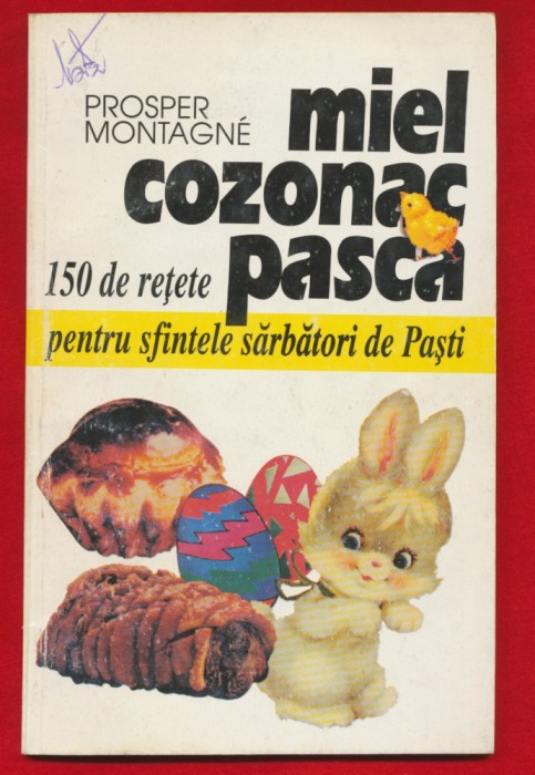 Prosper Montaigne, "Miel cozonac pasca, 150 retete pentru sfintele sarbatori de Pasti" - 1998.