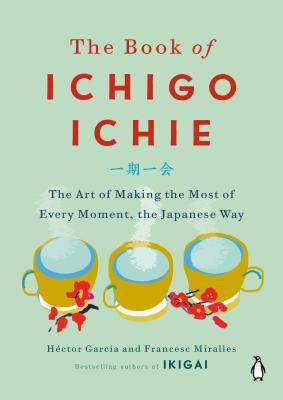 The Book of Ichigo Ichie: The Art of Making the Most of Every Moment, the Japanese Way foto