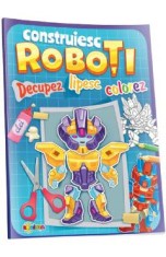 Decupez, lipesc, colorez. Construiesc roboti foto