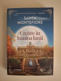 SANTA MONTEFIORE - UMBRE IN LUMINA LUNII - dragoste