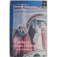 Cateheza despre casatorie. Pentru logodnici si soti &ndash; Antonio Maria Sicari