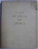 L &#039; ART AU SIECLE DE LEON X par JEAN BABELON , 1947