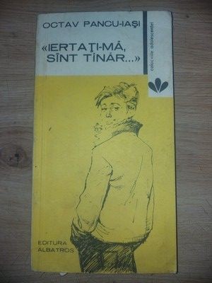 &amp;bdquo;Iertati-ma, sint tinar...&amp;rdquo; - Octav Pancu-Iasi foto
