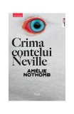 Crima contelui Neville - Paperback brosat - Am&eacute;lie Nothomb - Trei, 2022
