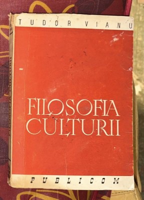 Tudor Vianu - Filosofia culturii (ed. a ii-a 1945) foto